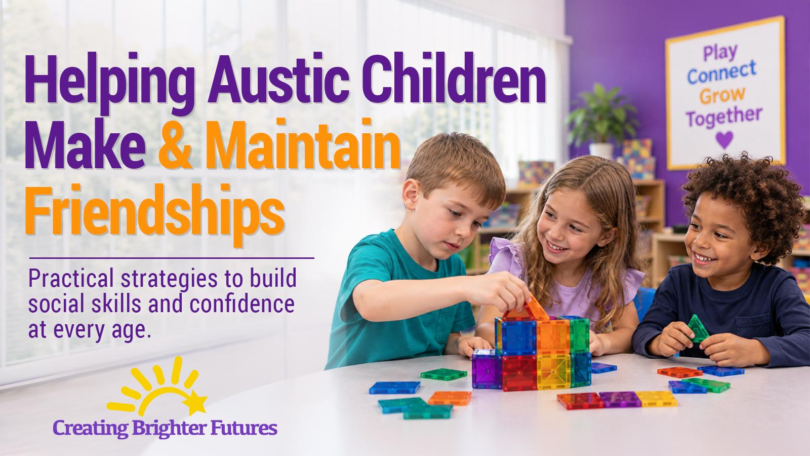 Three smiling children sit together at a classroom table building a colorful tower from translucent magnetic tiles, showing how shared play helps children with autism build friendships.